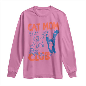 Cat Mom Club Long Sleeve Shirt Life is Better with Cats Mothers Day TS11 Azalea Print Your Wear