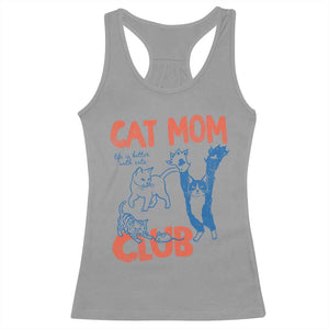 Cat Mom Club Racerback Tank Top Life is Better with Cats Mothers Day TS11 Sport Gray Print Your Wear