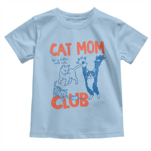 Cat Mom Club Toddler T Shirt Life is Better with Cats Mothers Day TS11 Light Blue Print Your Wear