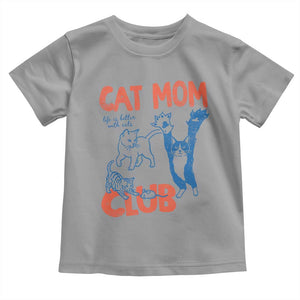Cat Mom Club Toddler T Shirt Life is Better with Cats Mothers Day TS11 Sport Gray Print Your Wear