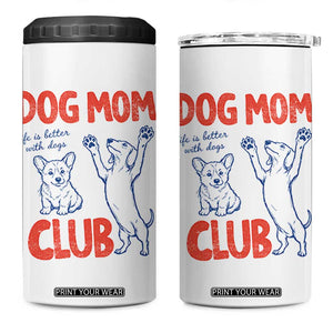 Dog Mom Club 4 in 1 Can Cooler Tumbler Life is Better with Dogs Mother's Day TS11 One Size: 16 oz White Print Your Wear