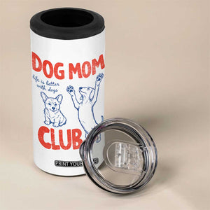 Dog Mom Club 4 in 1 Can Cooler Tumbler Life is Better with Dogs Mother's Day TS11 Print Your Wear