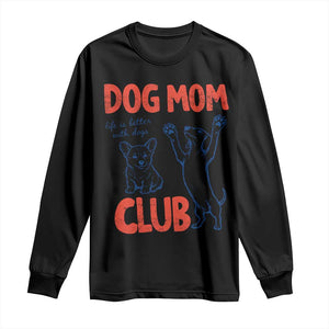 Dog Mom Club Long Sleeve Shirt Life is Better with Dogs Mother's Day TS11 Black Print Your Wear
