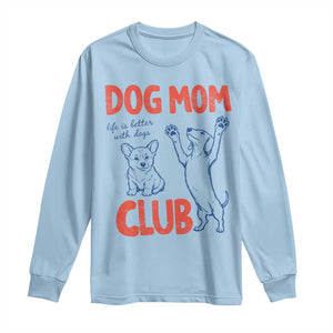 Dog Mom Club Long Sleeve Shirt Life is Better with Dogs Mother's Day TS11 Light Blue Print Your Wear