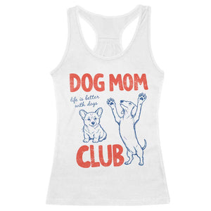 Dog Mom Club Racerback Tank Top Life is Better with Dogs Mother's Day TS11 White Print Your Wear