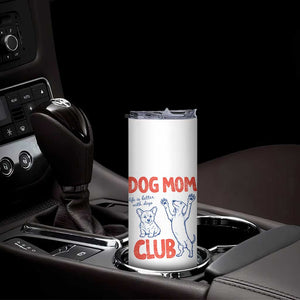 Dog Mom Club Skinny Tumbler Life is Better with Dogs Mother's Day TS11 Print Your Wear