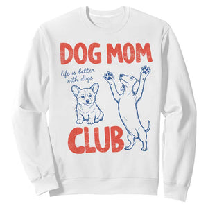 Dog Mom Club Sweatshirt Life is Better with Dogs Mother's Day TS11 White Print Your Wear