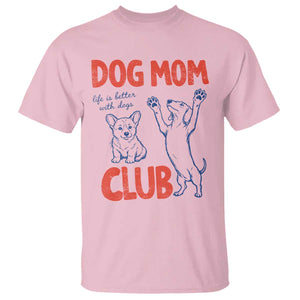 Dog Mom Club T Shirt Life is Better with Dogs Mother's Day TS11 Light Pink Print Your Wear