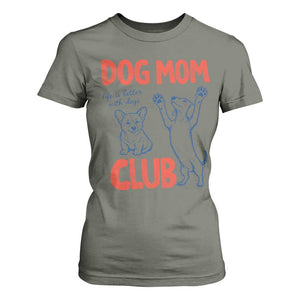 Dog Mom Club T Shirt For Women Life is Better with Dogs Mother's Day TS11 Military Green Print Your Wear