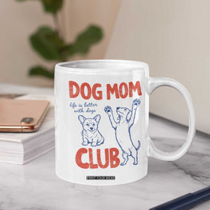 Dog Mom Club Coffee Mug Life is Better with Dogs Mother's Day TS11 Print Your Wear