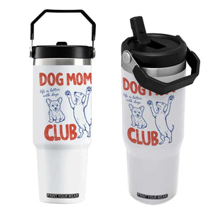 Dog Mom Club Flip Straw Tumbler Life is Better with Dogs Mother's Day TS11 One Size: 30 oz White Print Your Wear