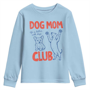 Dog Mom Club Youth Sweatshirt Life is Better with Dogs Mother's Day TS11 Light Blue Print Your Wear