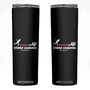 Funny Bowling Skinny Tumbler Strike Loading Please Wait Ball Pin TS11 Black Print Your Wear