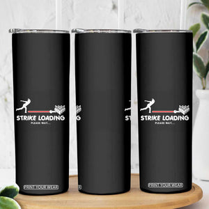 Funny Bowling Skinny Tumbler Strike Loading Please Wait Ball Pin TS11 Print Your Wear