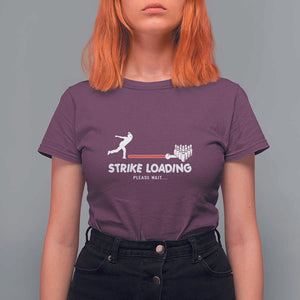 Funny Bowling T Shirt For Women Strike Loading Please Wait Ball Pin TS11 Maroon Print Your Wear