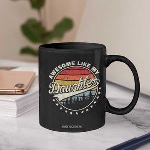 Awesome Like My Daughter Coffee Mug Funny Dad Quote Retro Father's Day TS11 Print Your Wear