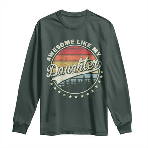 Awesome Like My Daughter Long Sleeve Shirt Funny Dad Quote Retro Father's Day TS11 Dark Forest Green Print Your Wear