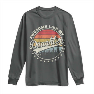 Awesome Like My Daughter Long Sleeve Shirt Funny Dad Quote Retro Father's Day TS11 Dark Heather Print Your Wear
