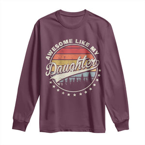 Awesome Like My Daughter Long Sleeve Shirt Funny Dad Quote Retro Father's Day TS11 Maroon Print Your Wear