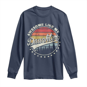 Awesome Like My Daughter Long Sleeve Shirt Funny Dad Quote Retro Father's Day TS11 Navy Print Your Wear