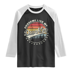 Awesome Like My Daughter Raglan Shirt Funny Dad Quote Retro Father's Day TS11 Black White Print Your Wear