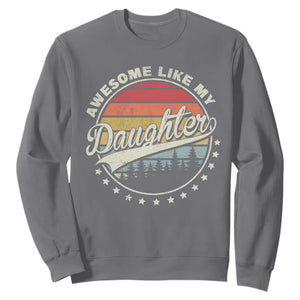 Awesome Like My Daughter Sweatshirt Funny Dad Quote Retro Father's Day TS11 Charcoal Print Your Wear