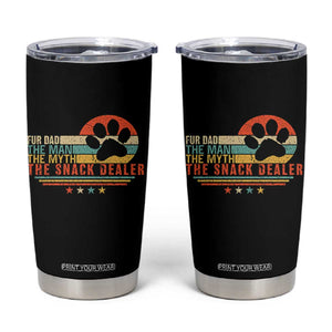 Fur Dad The Man The Myth The Snack Dealer Tumbler Cup Dog Fathers Day TS11 Black Print Your Wear
