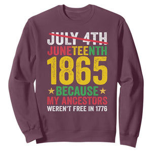 Juneteenth Sweatshirt 1865 Is Freedom Day Because My Ancestors Weren't Free In 1776 TS11 Maroon Print Your Wear