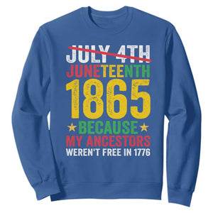 Juneteenth Sweatshirt 1865 Is Freedom Day Because My Ancestors Weren't Free In 1776 TS11 Royal Blue Print Your Wear