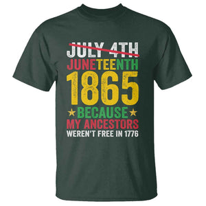 Juneteenth T Shirt 1865 Is Freedom Day Because My Ancestors Weren't Free In 1776 TS11 Dark Forest Green Print Your Wear