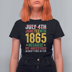 Juneteenth T Shirt For Women 1865 Is Freedom Day Because My Ancestors Weren't Free In 1776 TS11 Black Print Your Wear