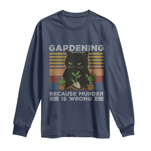 Funny Gardening Because Murder Is Wrong Long Sleeve Shirt Retro Black Cat Plant Lover TS11 Navy Print Your Wear
