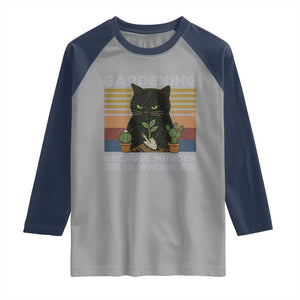 Funny Gardening Because Murder Is Wrong Raglan Shirt Retro Black Cat Plant Lover TS11 Sport Gray Navy Print Your Wear