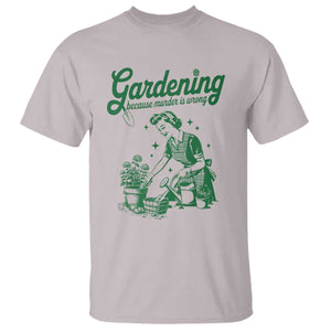 Funny Gardening Because Murder Is Wrong T Shirt Plant Lady TS11 Ice Gray Print Your Wear
