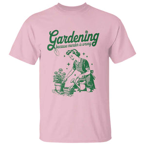 Funny Gardening Because Murder Is Wrong T Shirt Plant Lady TS11 Light Pink Print Your Wear