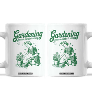 Funny Gardening Because Murder Is Wrong Coffee Mug Plant Lady TS11 White Print Your Wear