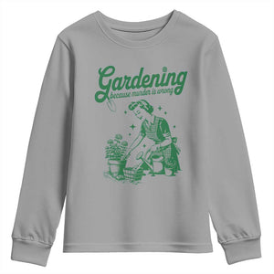 Funny Gardening Because Murder Is Wrong Youth Sweatshirt Plant Lady TS11 Sport Gray Print Your Wear