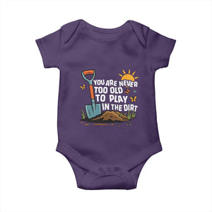 Funny Gardening Baby Onesie You Are Never Too Old To Play In The Dirt TS11 Purple Print Your Wear