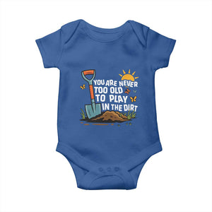Funny Gardening Baby Onesie You Are Never Too Old To Play In The Dirt TS11 Royal Blue Print Your Wear