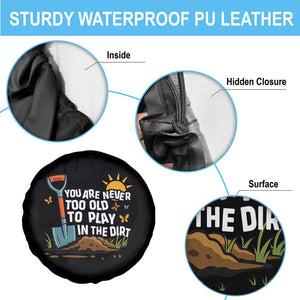 Funny Gardening Spare Tire Cover You Are Never Too Old To Play In The Dirt TS11 Print Your Wear