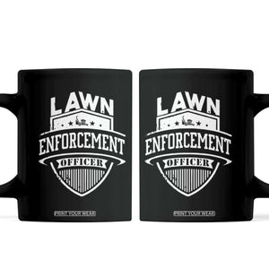Funny The Lawn Enforcement Officer Coffee Mug Gardening Lawn Mower Father's Day TS11 Black Print Your Wear