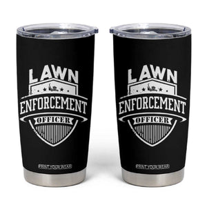 Funny The Lawn Enforcement Officer Tumbler Cup Gardening Lawn Mower Father's Day TS11 Black Print Your Wear
