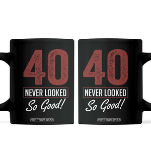 40 Never Looked So Good Funny 40th Birthday Coffee Mug