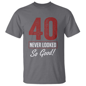 40 Never Looked So Good Funny 40th Birthday T Shirt