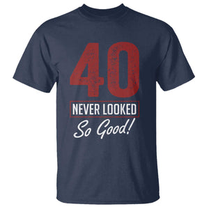 40 Never Looked So Good Funny 40th Birthday T Shirt