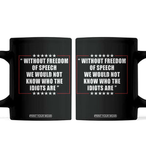 Without Freedom Of Speech We Would Not Know Who The Idiots Are Coffee Mug First Amendment Humor
