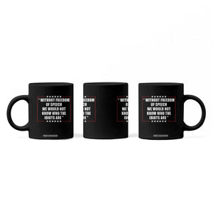 Without Freedom Of Speech We Would Not Know Who The Idiots Are Coffee Mug First Amendment Humor