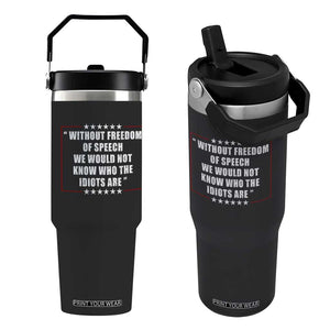 Without Freedom Of Speech We Would Not Know Who The Idiots Are Flip Straw Tumbler First Amendment Humor