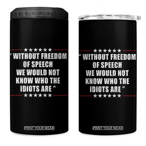 Without Freedom Of Speech We Would Not Know Who The Idiots Are 4 in 1 Can Cooler Tumbler First Amendment Humor