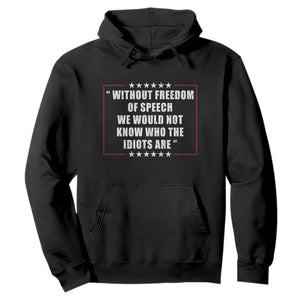 Without Freedom Of Speech We Would Not Know Who The Idiots Are Hoodie First Amendment Humor